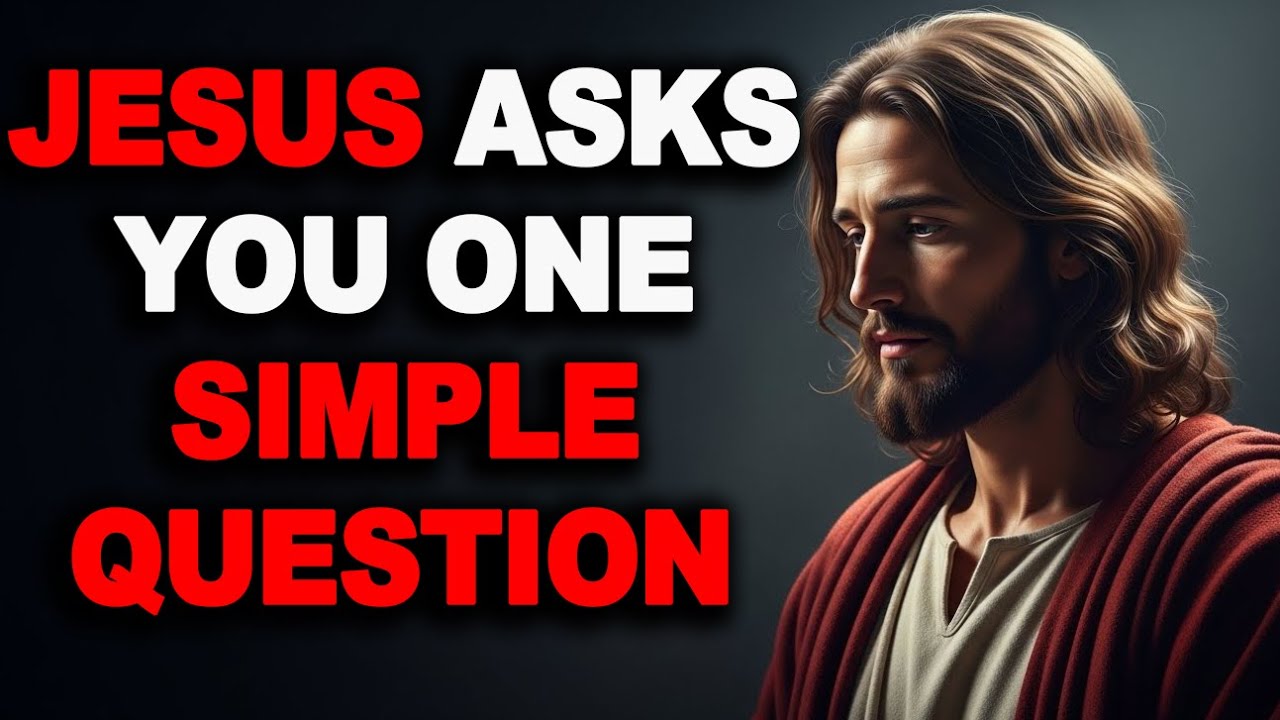 Jesus Asks You One Simple Question  God's Message Today   Jesus Affirmation Now