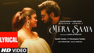 MERA SAAYA (Lyrical Video): Sachet-Parampara | Irshad Kamil | Bhushan Kumar | Achha Lag Raha Hai