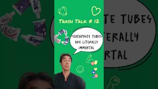 TrashTalk #12 Toothpaste tubes are literally immortal
