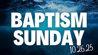 Baptism Sunday | October 26, 2025