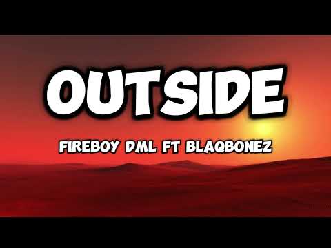 Fireboy Dml Ft BlaqBonez [Outside] Lyrics