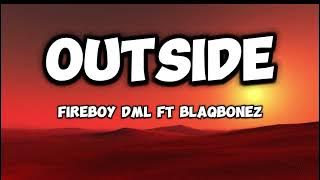 Fireboy Dml Ft BlaqBonez [Outside] Lyrics