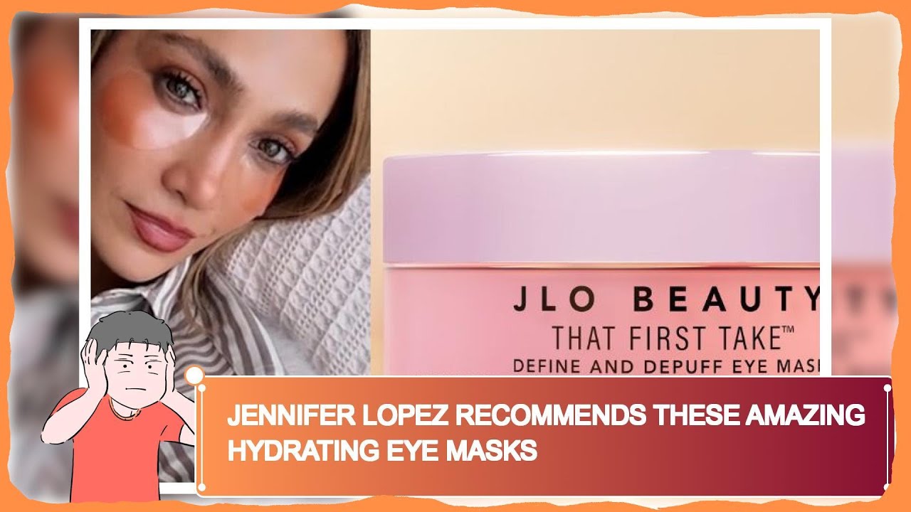 Jennifer Lopez Recommends These Amazing Hydrating Eye Masks