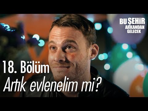 Artık evlenelim mi? - Bu Şehir Arkandan Gelecek 18. Bölüm - atv