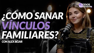 ¿Cómo sanar vínculos familiares? con Alex Béjar