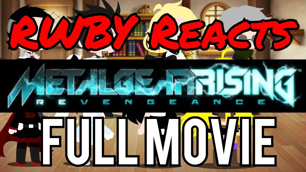 RWBY Reacts To Metal Gear Rising Revengeance (Full Movie)