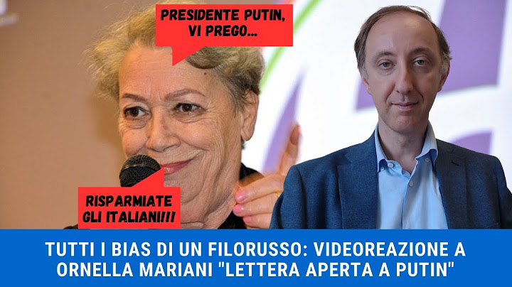 VIDEOREAZIONE A: ORNELLA MARIANI "LETTERA APERTA A PUTIN" - tutti i bias di un filorusso