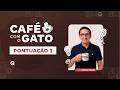 Café com o Gato | Pontuação 1
