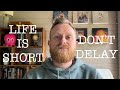 Life is short. Don’t delay retirement.