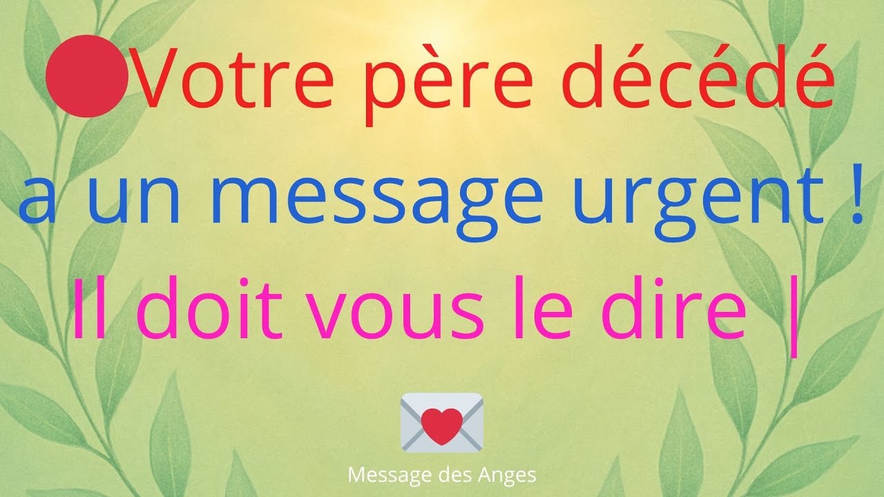 🔴Votre père, déjà décédé, a un message urgent à vous transmettre ! Il doit vous le dire | 💌