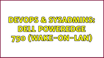 DevOps & SysAdmins: Dell PowerEdge 750 (Wake-On-Lan) (2 Solutions!!)
