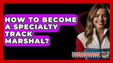 How To Become A Specialty Track Marshal? - The Racing Xpert