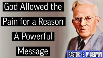 God Allowed the Pain for a Reason A Powerful Message by Ew Kenyon