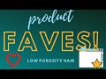 Product Faves! | Favorite Products for Low Po Hair