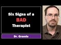 Six Signs of a Bad Therapist (Counselor / Mental Health Clinician)