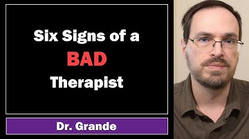 Six Signs of a Bad Therapist (Counselor / Mental Health Clinician)