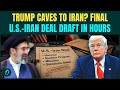 U.S Iran Deal BREAKING: Final Draft Within Hours As UAE, Saudi Arabia BEG Trump For Deal on Hormuz