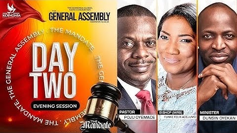 THE GENERAL ASSEMBLY DAY 2 EVENING SESSION WITH BISHOP FUNKE ADEJUMO MANDATE KOINONIA GLOBAL