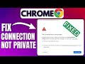 How To Fix Connection Not Private In Google Chrome | Easy Guide