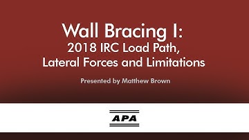 Wall Bracing I: IRC Load Path, Lateral Forces and Limitations