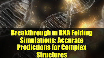 Breakthrough in RNA Folding Simulations: Accurate Predictions for Complex Structures