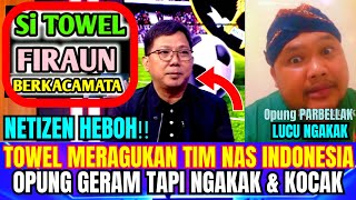 OPUNG GERAM‼️ SI TOWEL MERAGUKAN TIM NAS INDONESIA - SOK TAU AJA (REACTION)