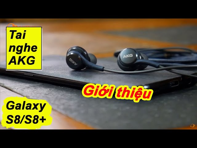Giới thiệu tai nghe AKG dành cho Samsung galaxy S8/S8 Plus