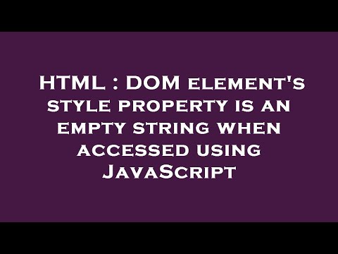 HTML : DOM element's style property is an empty string when accessed using JavaScript