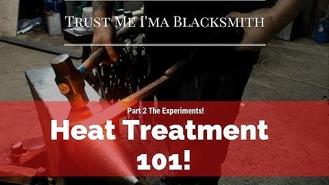 Heat Treatment 101! Part 2 The Experiments! Trust Me I