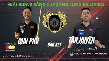 TV | Bán kết. TÂN HUYÊN (Tự Do) - MAI PHÚ (Bida Sao),  Giải Bida 3 Băng Cup SONG LONG BILLIARDS