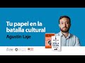 Tu papel en la batalla cultural | Agustín Laje