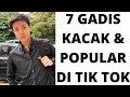 7 gadis kacak dan popular di tiktok