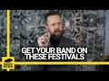 HOW TO GET YOUR BAND ON A FESTIVAL - RIGHT NOW!