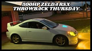 500HP ZELDA RSX- THROWBACK THURSDAY