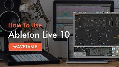 How To Use Ableton Live 10 Wavetable - Introduction and Background