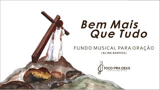 Bem Mais Que Tudo - Aline Barros | Fundo Musical Para Orar Ler Meditar Dormir | By Samuel Gomes