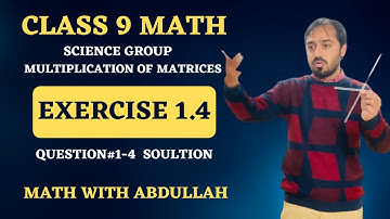 Exercise 1.4 Class 9 | Question#1-4 | Multiplication of Matrices | 9th Class Math chapter 1