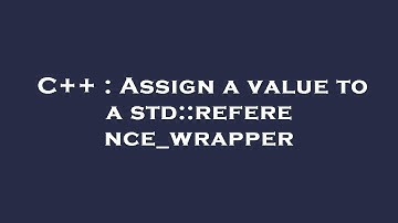 C++ : Assign a value to a std::reference_wrapper