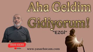 Aha Geldim Gidiyorum!(EZGİ)🎵 & Yaşar Hoca YH