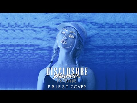 Disclosure ft. Lorde - Magnets (Priest Cover)