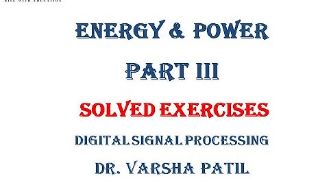 Energy & Power Signal, Part III, Digital Signal Processing, Mumbai University, DSIP, Sem VII,