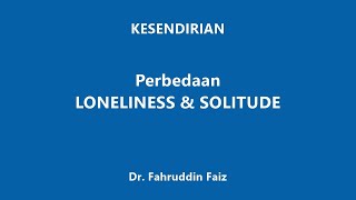 Kesendirian: Perbedaan Loneliness & Solitude