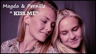 Magda & Pernille || Kiss Me