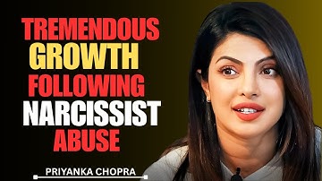 The tremendous growth that comes from surviving a narcissistic relationship-priyanka