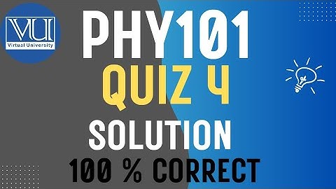 Phy101 Quiz 4 Solution Fall 2025 |VU Pakistan | 100 % Correct Answer
