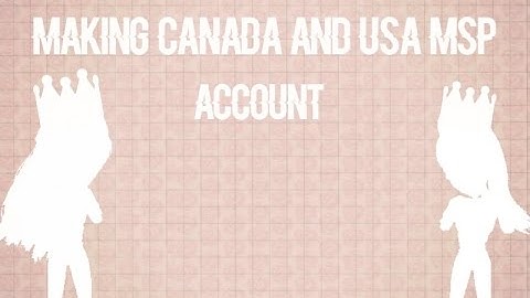 MAKING CANADA AND USA MSP ACCOUNT | miss_fay