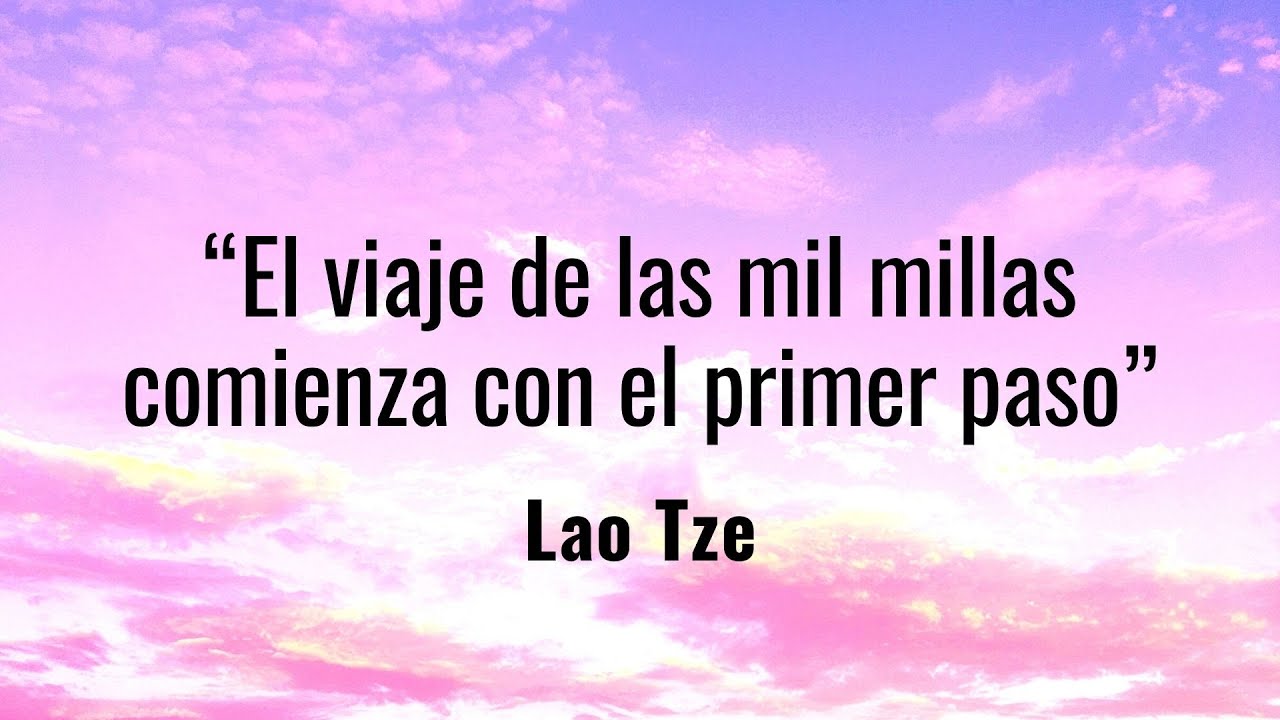 “El viaje de las 1000 millas comienza con el primer paso” Lao Tse - YouTube