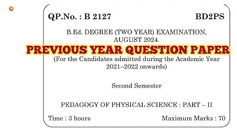 TNTEU B.Ed II-SEMESTER: PEDAGOGY OF PHYSICAL SCIENCE PRWVIIUS YEAR QUESTION PAPER AUGUST 2024
