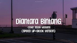 Diantara Bintang - cover indah yastami (speed up tiktok version) (lirik)