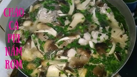 Cá Rô Phi Nấu Cháo Nấm Rơm Quá Ngọt